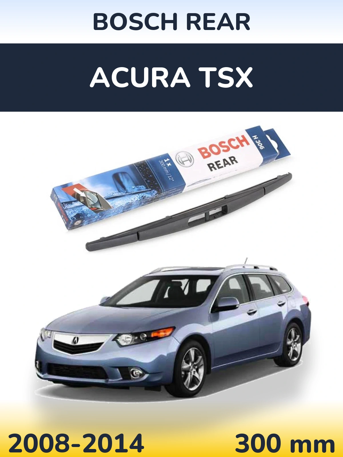 Zadní stěrač BOSCH Rear 300 mm pro Acura TSX 2008-2014