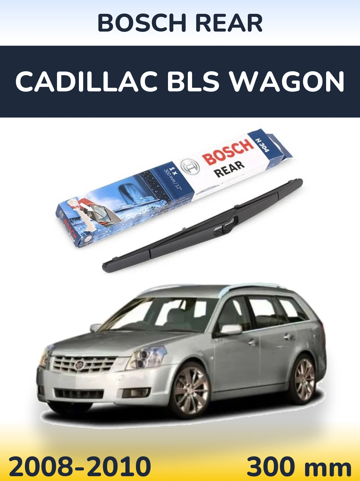Zadní stěrač BOSCH Rear 300 mm pro Cadillac BLS Wagon 2008-2010