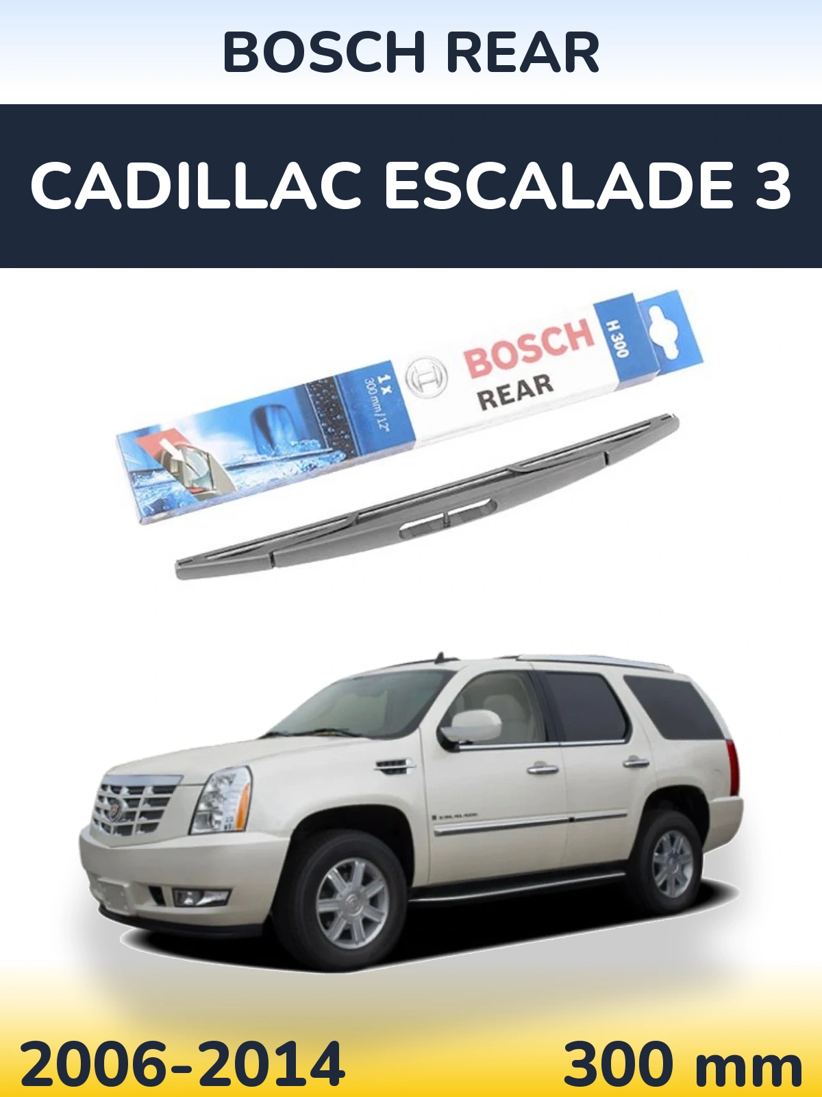 Zadní stěrač BOSCH Rear 300 mm pro Cadillac Escalade 3 2006-2014