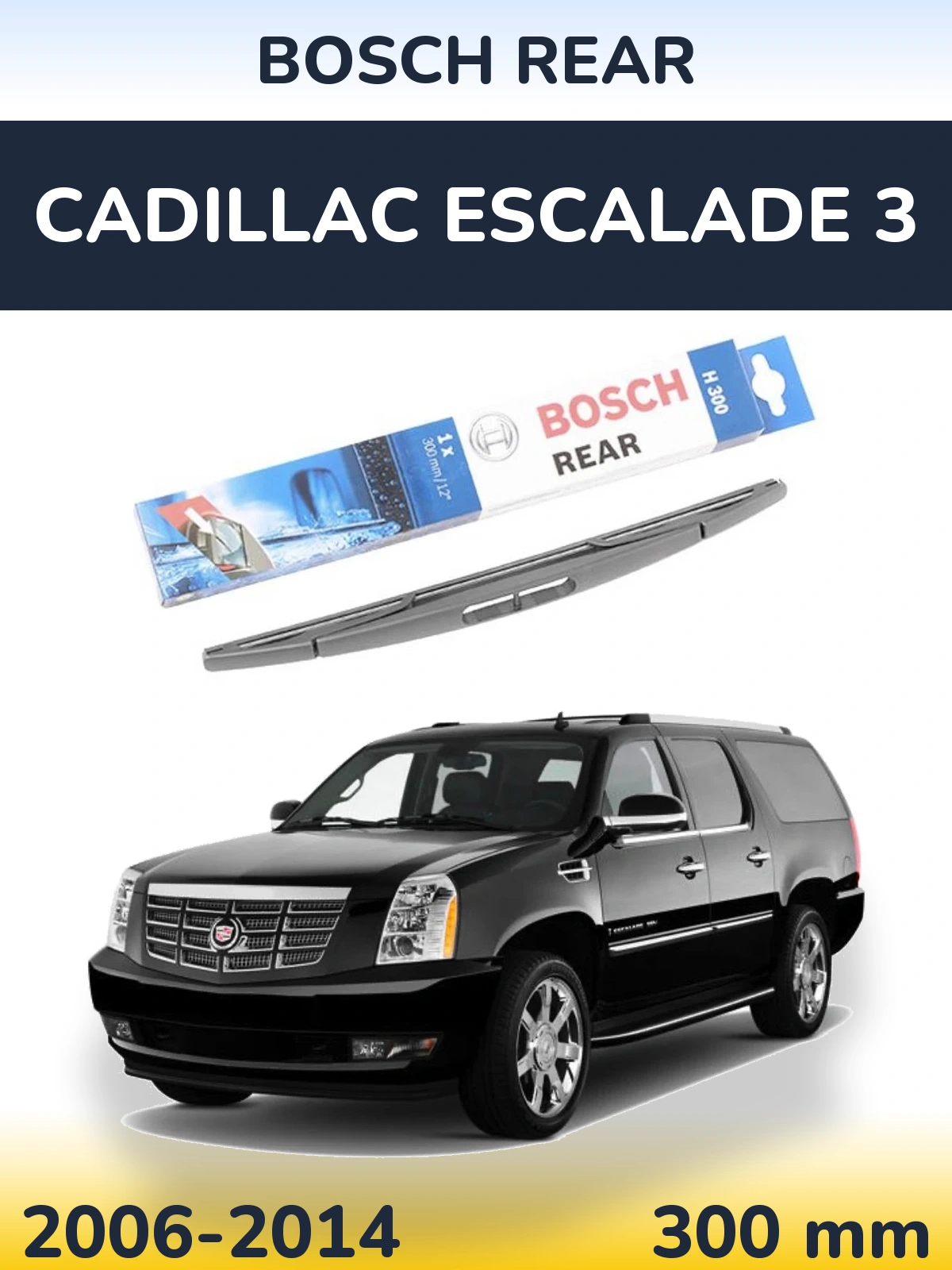 Zadní stěrač BOSCH Rear 300 mm pro Cadillac Escalade 3 2006-2014