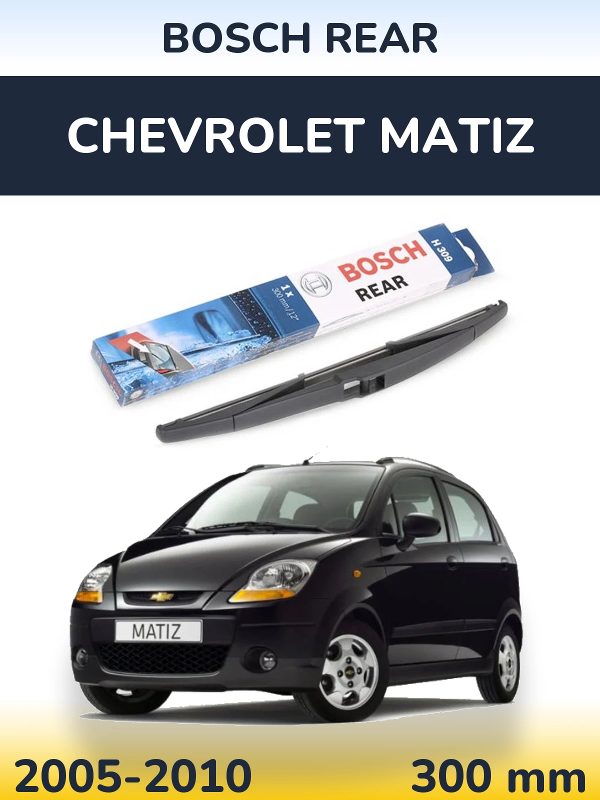 Zadní stěrač BOSCH Rear 300 mm pro Chevrolet Matiz 2005-2010