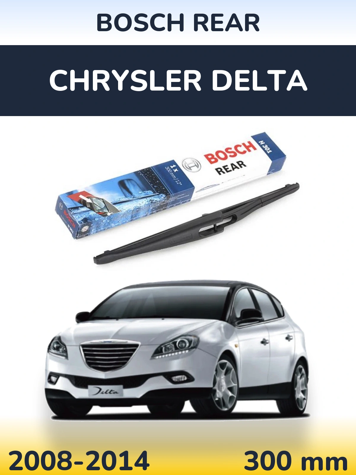 Zadní stěrač BOSCH Rear 300 mm pro Chrysler Delta 2008-2014