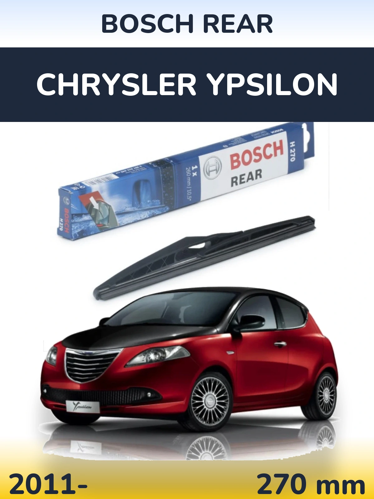 Zadní stěrač BOSCH Rear 270 mm pro Chrysler Ypsilon 2011-2026