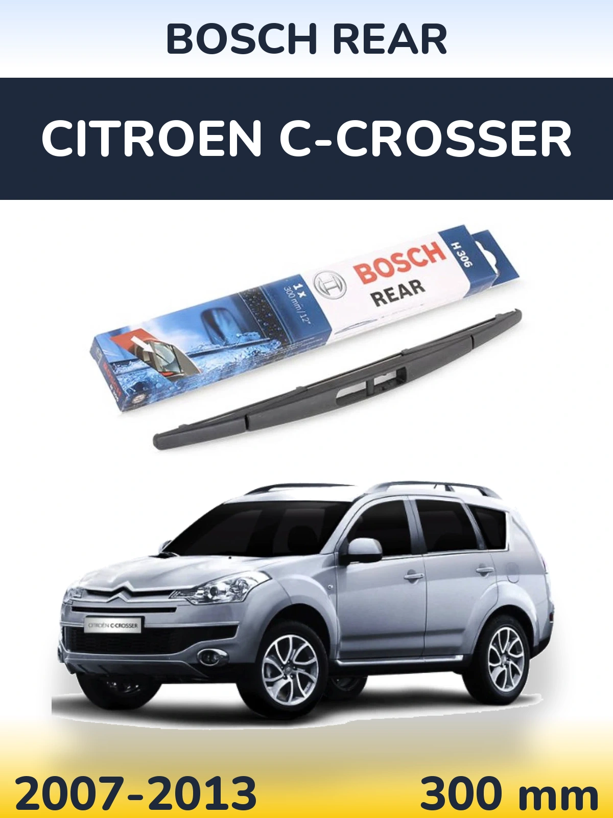 Zadní stěrač BOSCH Rear 300 mm pro Citroen C-Crosser 2007-2013