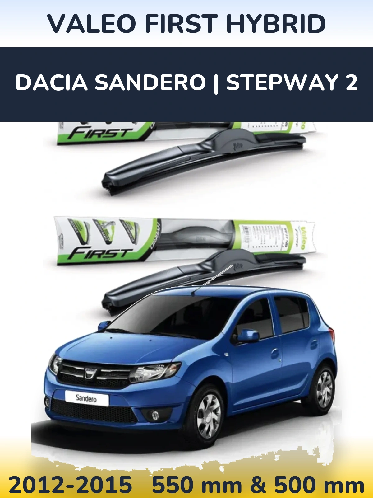 Комплект передніх щіток Valeo First Hybrid 550 & 500 мм для Dacia Sandero | Stepway 2 2012-2015
