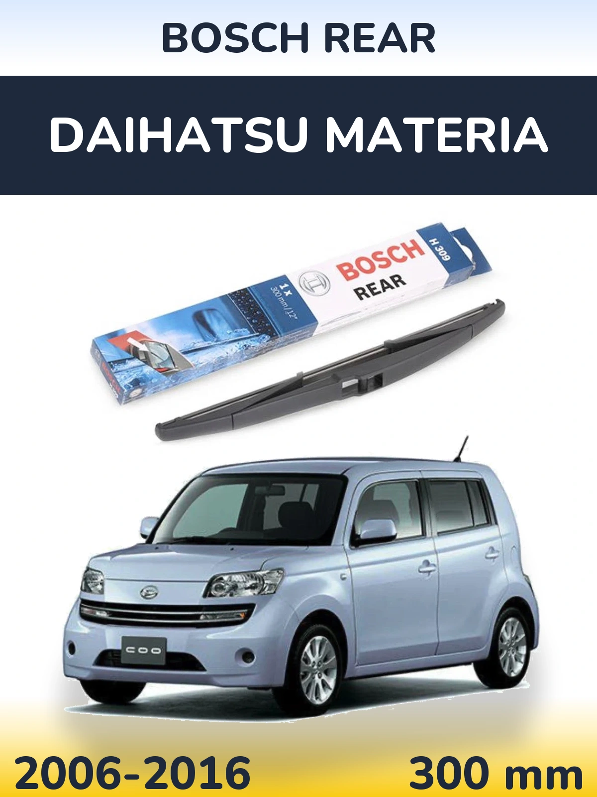 Zadní stěrač BOSCH Rear 300 mm pro Daihatsu Materia 2006-2016