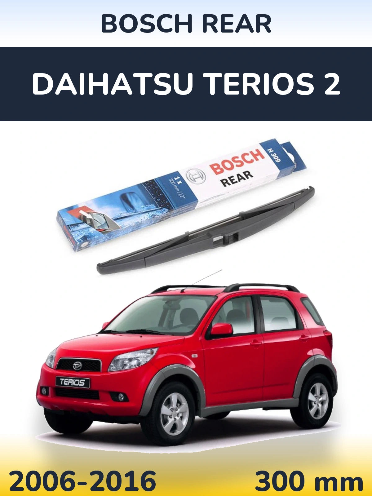 Zadní stěrač BOSCH Rear 300 mm pro Daihatsu Terios 2 2006-2016