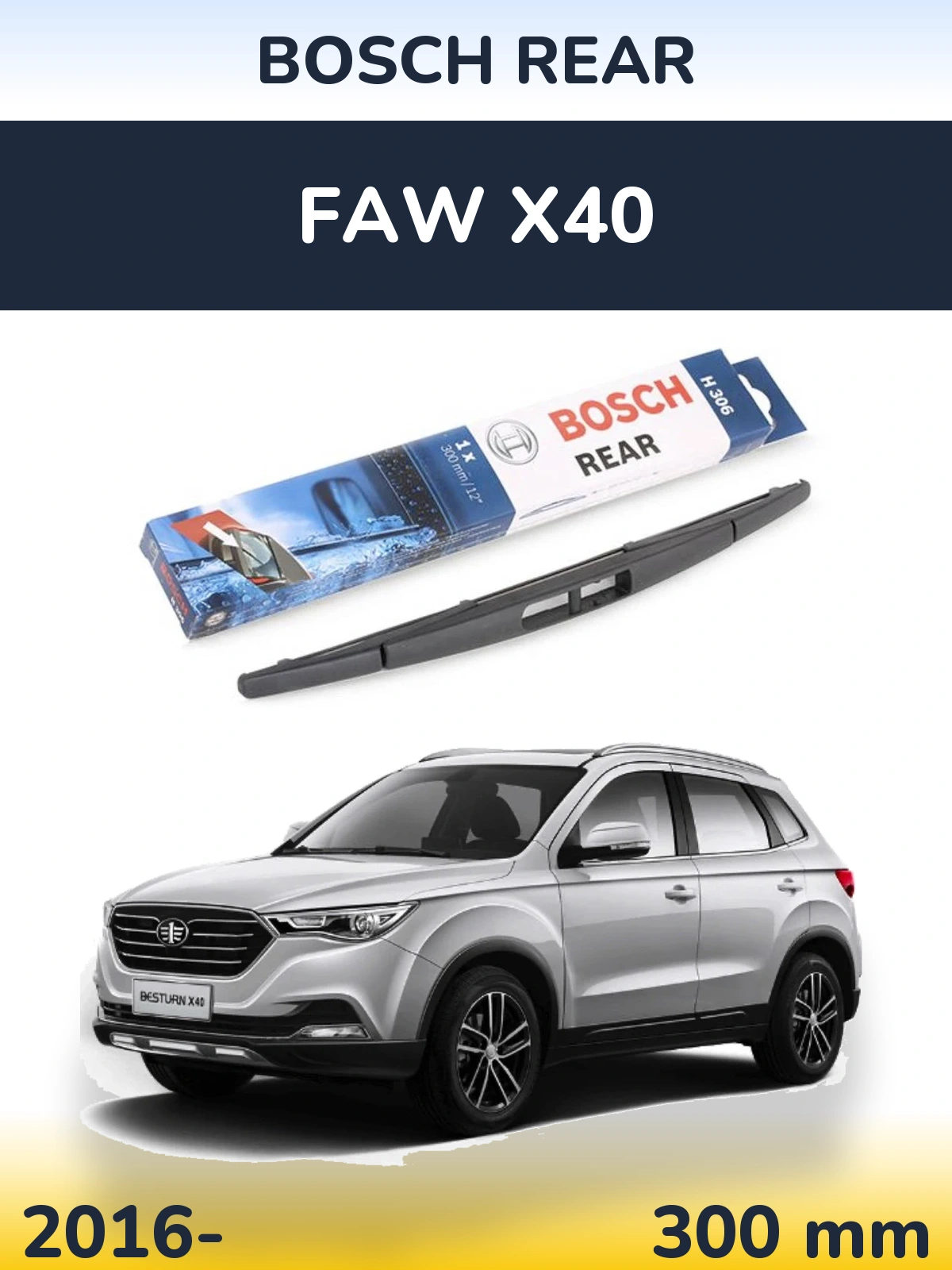 Zadní stěrač BOSCH Rear 300 mm pro FAW X40 2016-2026