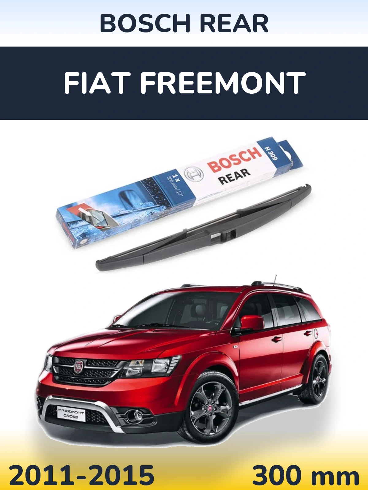 Zadní stěrač BOSCH Rear 300 mm pro Fiat Freemont 2011-2015