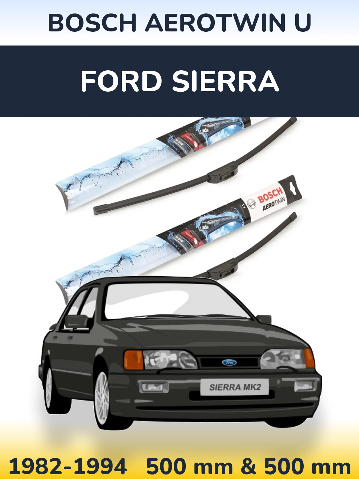 Sada předních stěračů BOSCH AeroTwin U 500 a 500 mm pro Ford Sierra 1982-1994