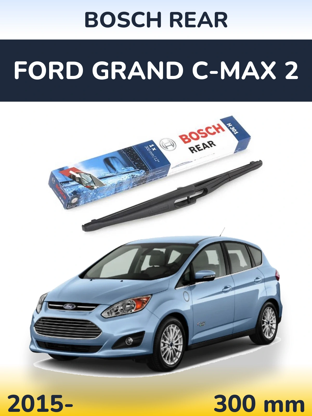 Zadní stěrač BOSCH Rear 300 mm pro Ford Grand C-MAX 2 2015-2026