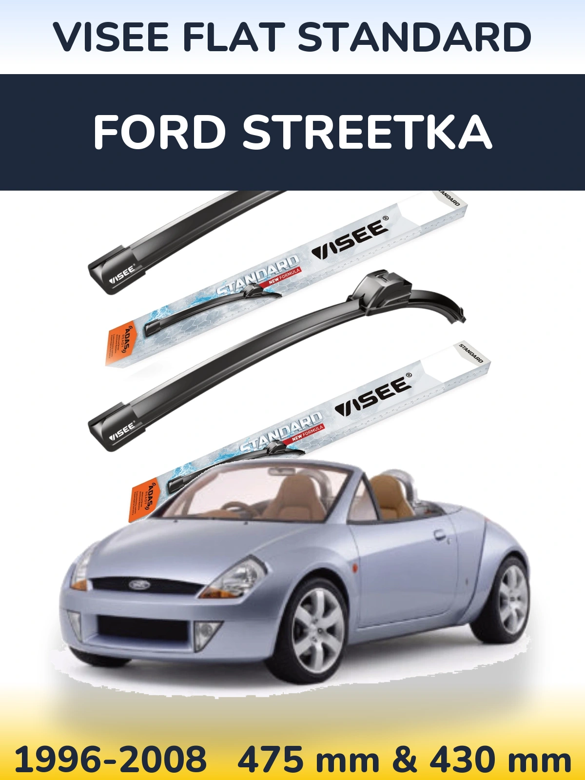 Sada předních stěračů VISEE FLAT STANDARD 475 a 430 mm pro Ford StreetKa 1996-2008