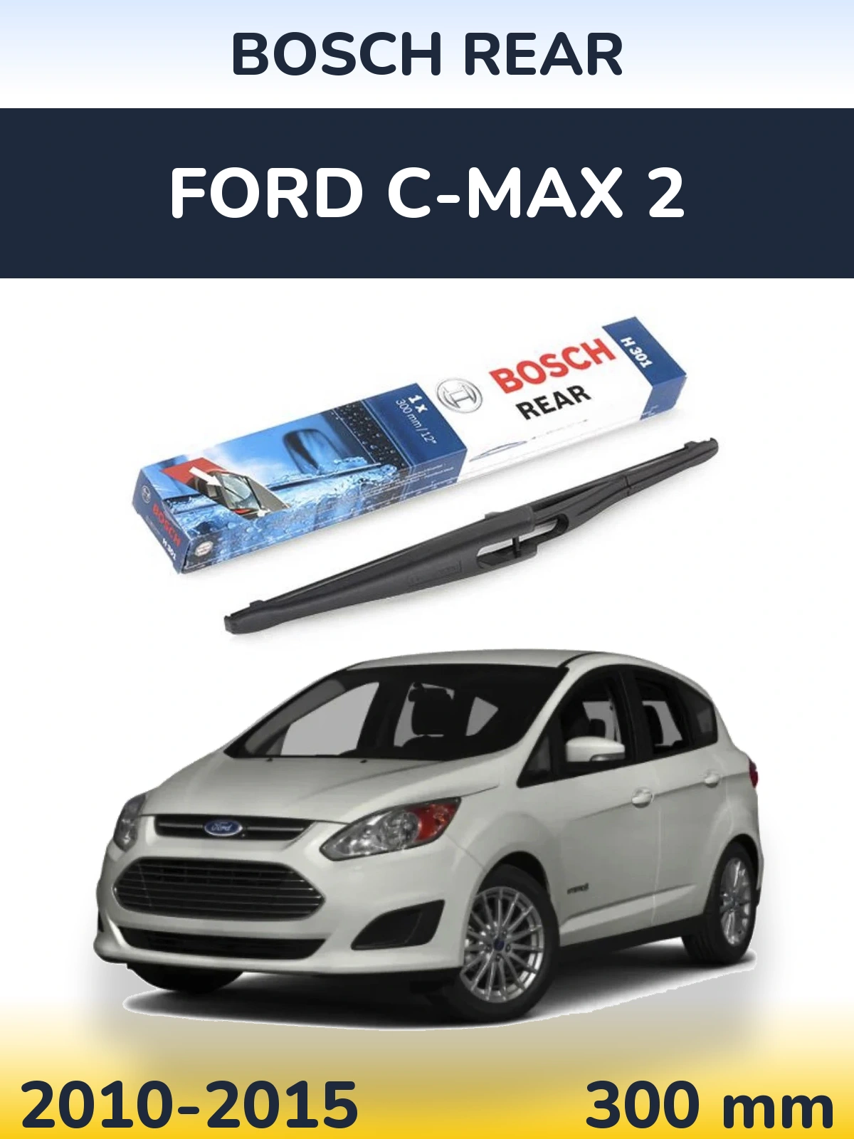 Zadní stěrač BOSCH Rear 300 mm pro Ford C-MAX 2 2010-2015