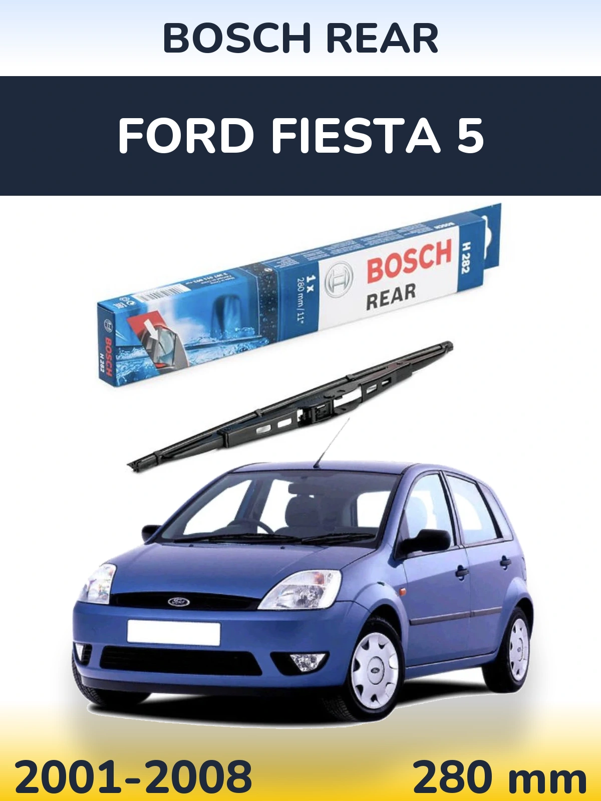 Zadní stěrač BOSCH Rear 280 mm pro Ford Fiesta 5 2001-2008