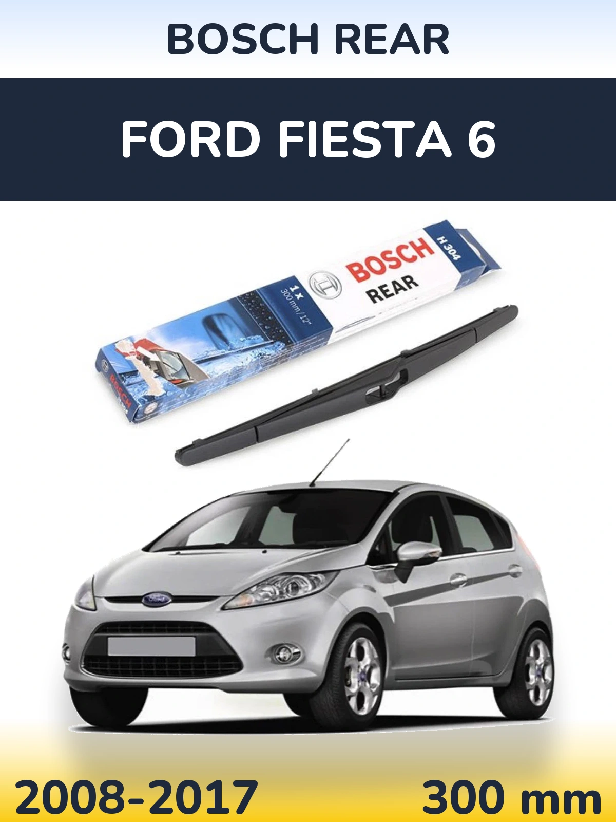 Zadní stěrač BOSCH Rear 300 mm pro Ford Fiesta 6 2008-2017