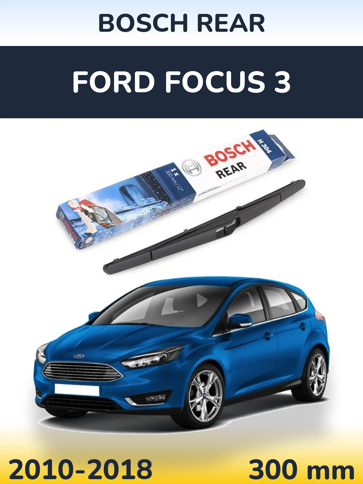 Zadní stěrač BOSCH Rear 300 mm pro Ford Focus 3 2010-2018