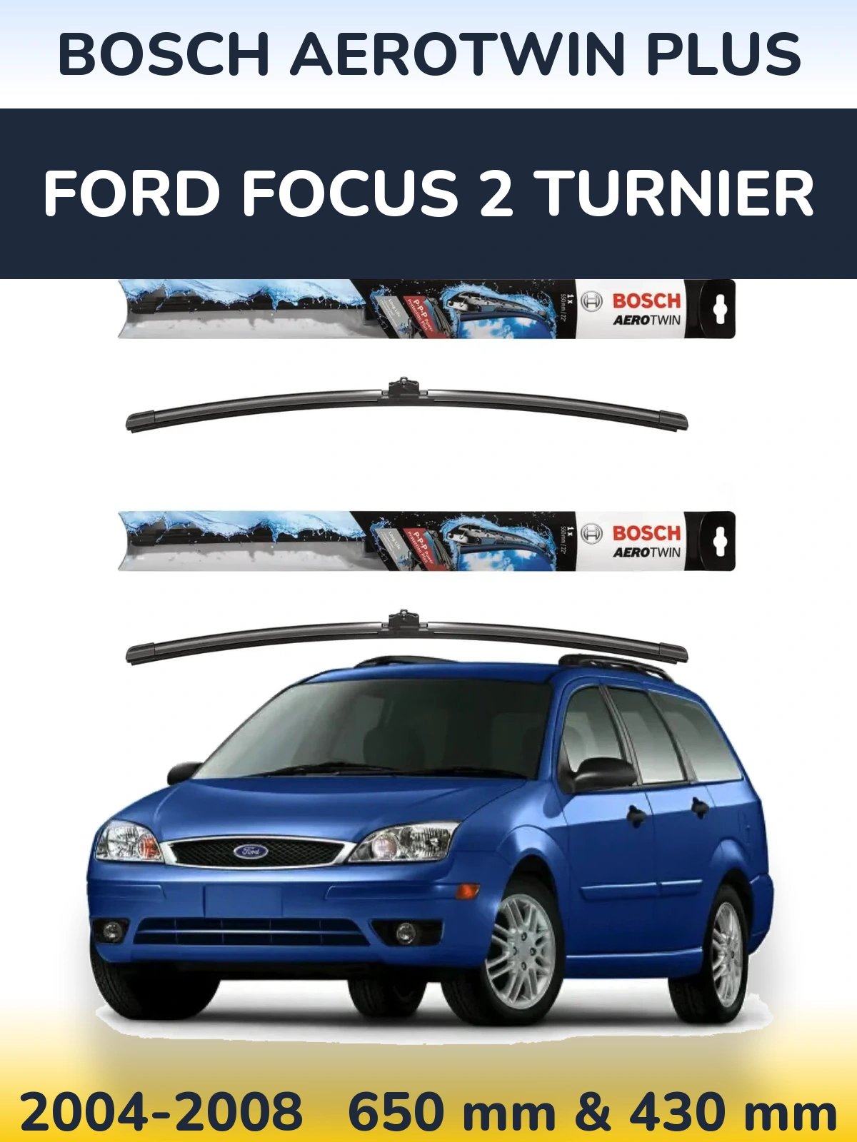 Sada předních stěračů BOSCH AeroTwin Plus 650 a 430 mm pro Ford Focus 2 Turnier 2004-2008
