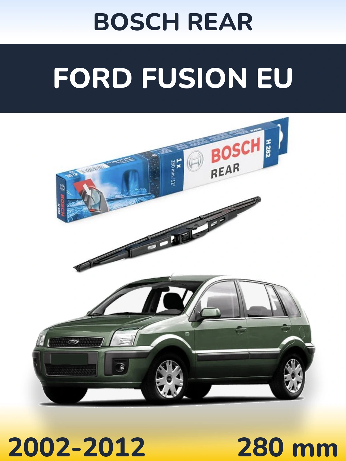Zadní stěrač BOSCH Rear 280 mm pro Ford Fusion EU 2002-2012