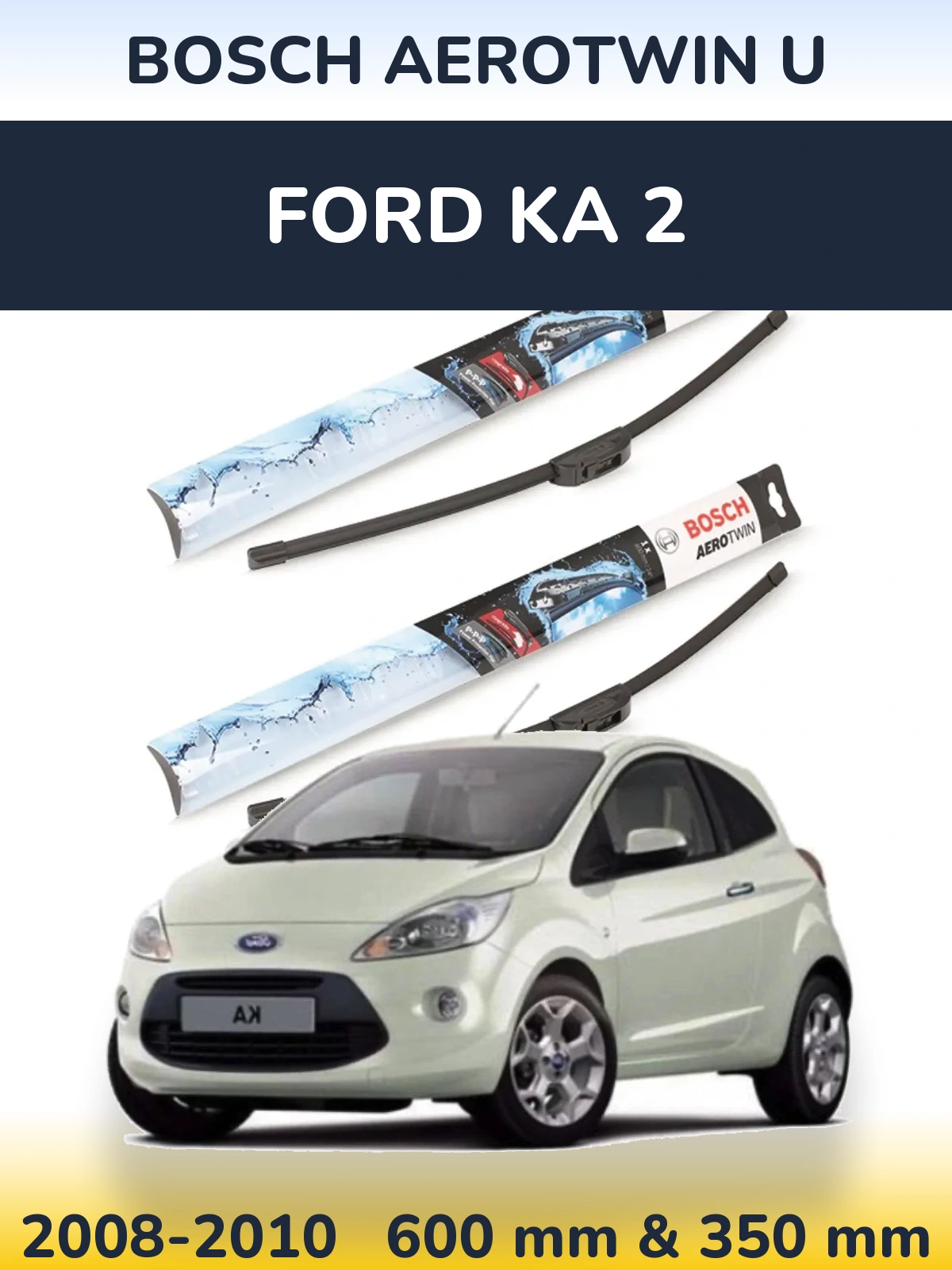 Sada předních stěračů BOSCH AeroTwin U 600 a 350 mm pro Ford Ka 2 2008-2010