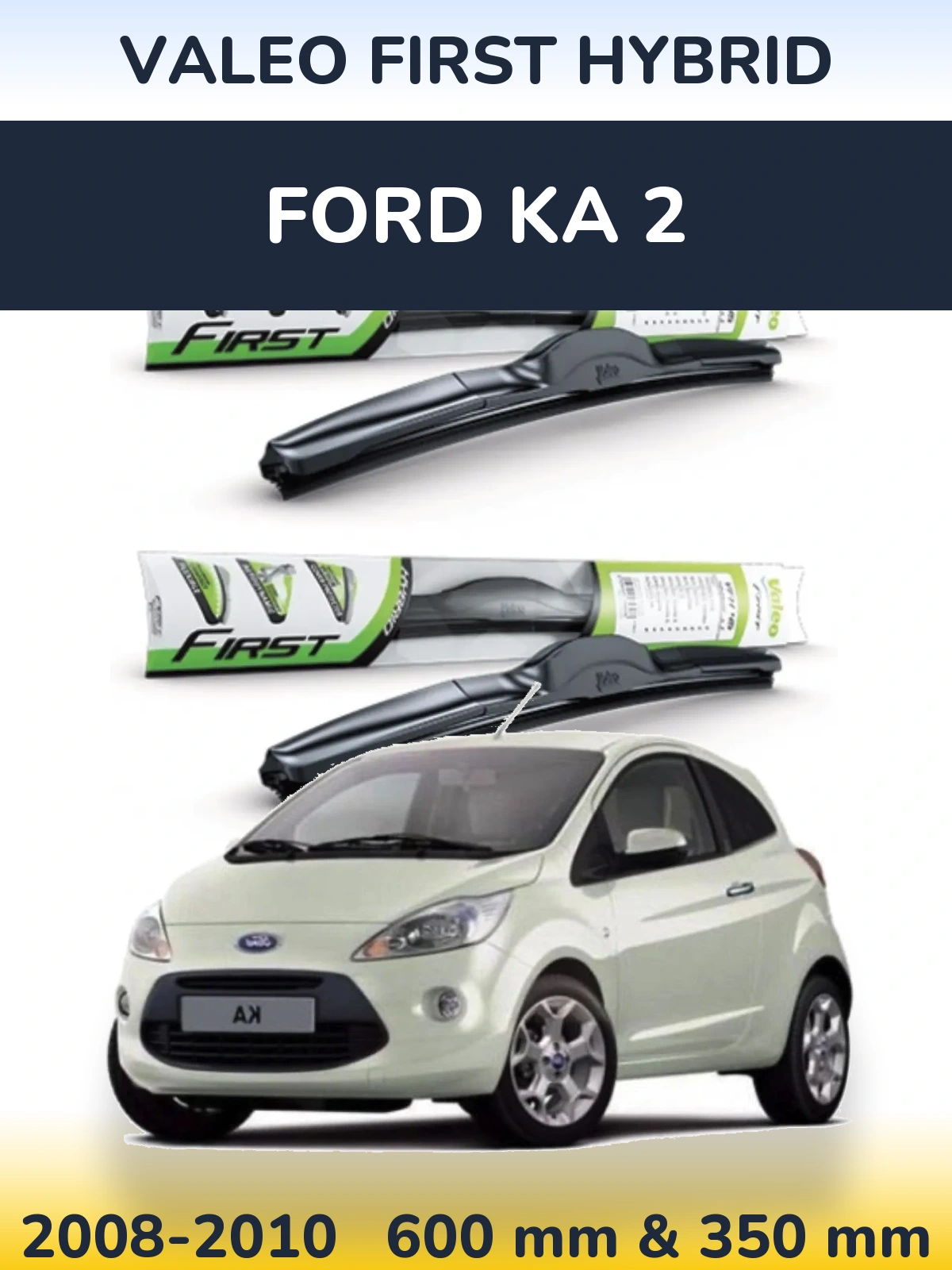 Комплект передніх щіток Valeo First Hybrid 600 & 350 мм для Ford Ka 2 2008-2010