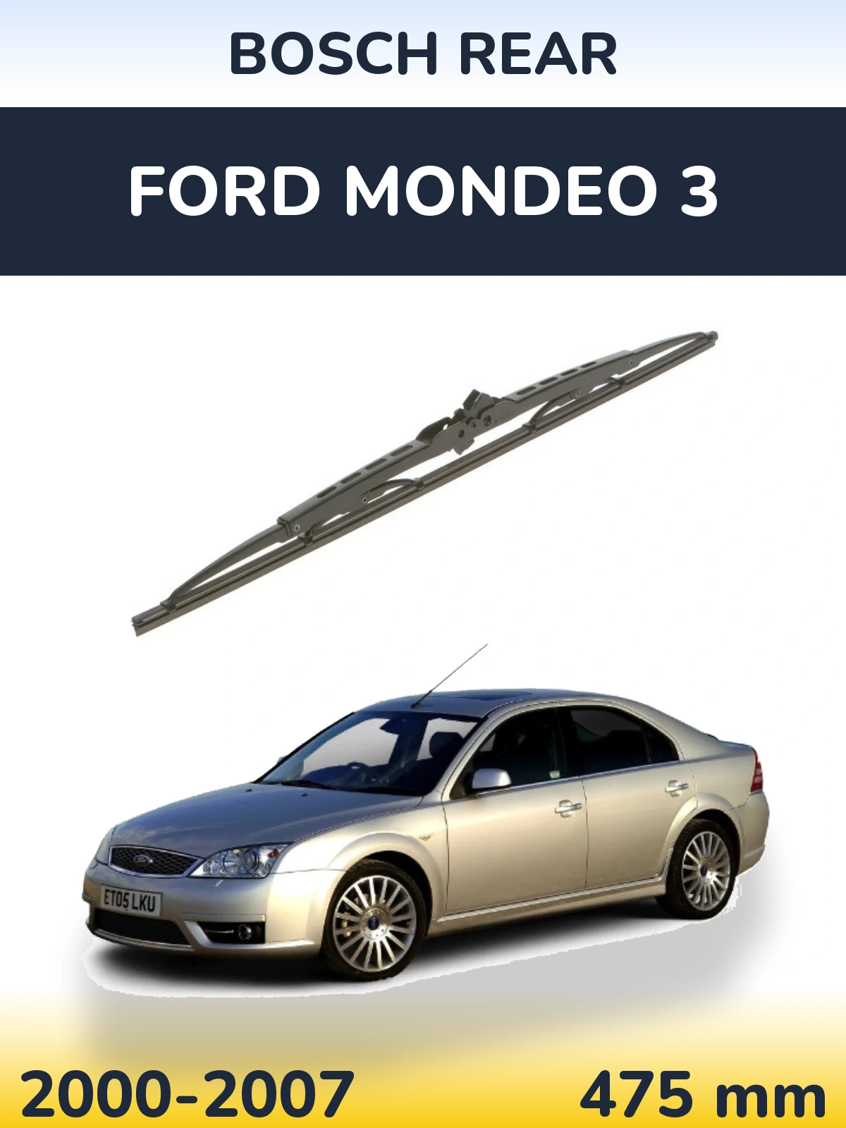 Zadní stěrač BOSCH Rear 475 mm pro Ford Mondeo 3 2000-2007