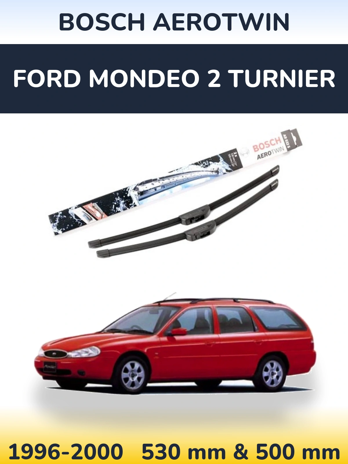 Sada předních stěračů BOSCH AeroTwin 530 a 500 mm pro Ford Mondeo 2 Turnier 1996-2000