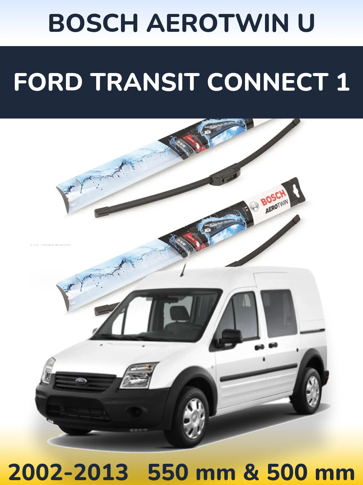 Sada předních stěračů BOSCH AeroTwin U 550 a 500 mm pro Ford Transit Connect 1 2002-2013