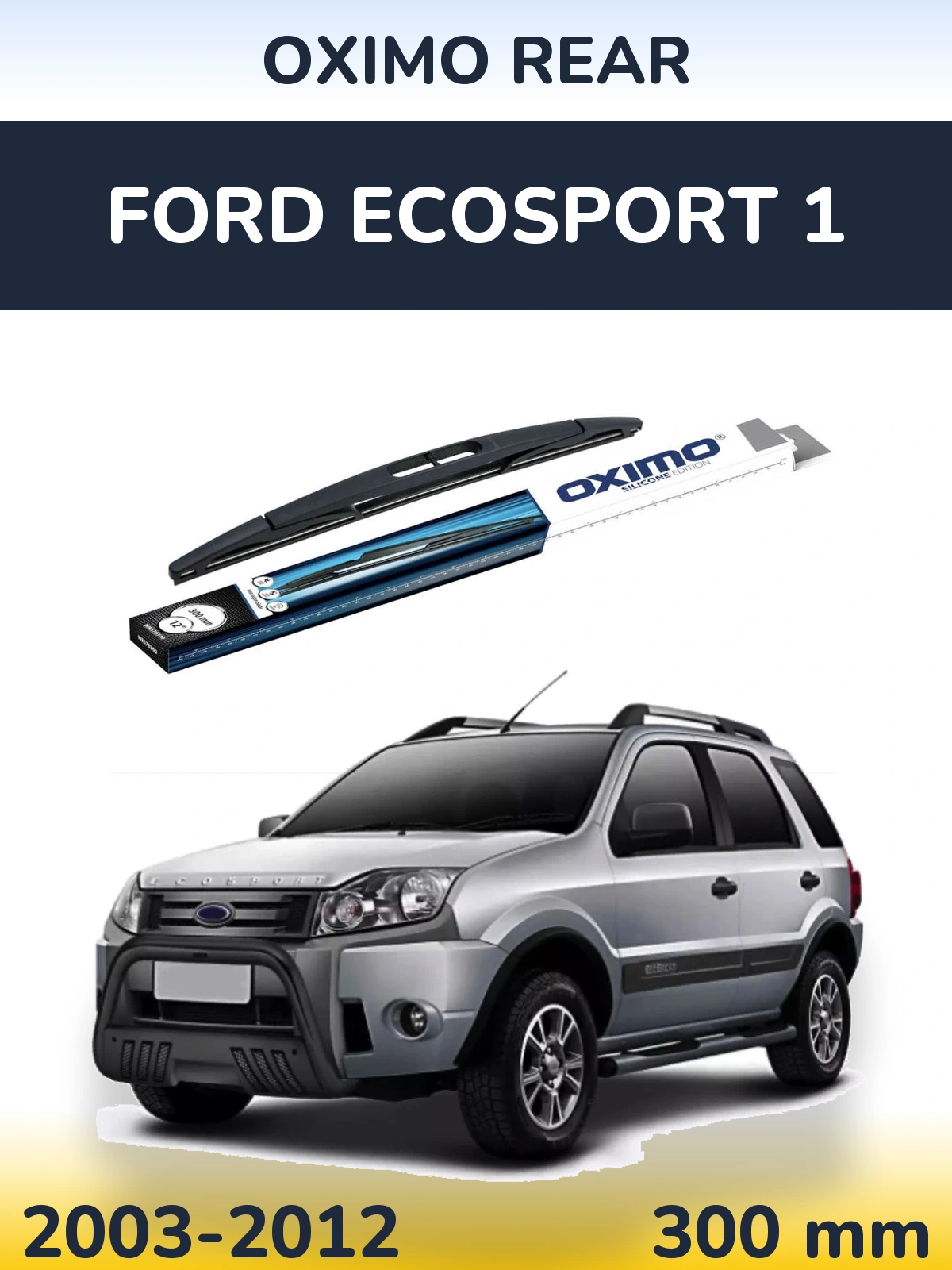 Zadní stěrač Oximo Rear 300 mm pro Ford EcoSport 1 2003-2012