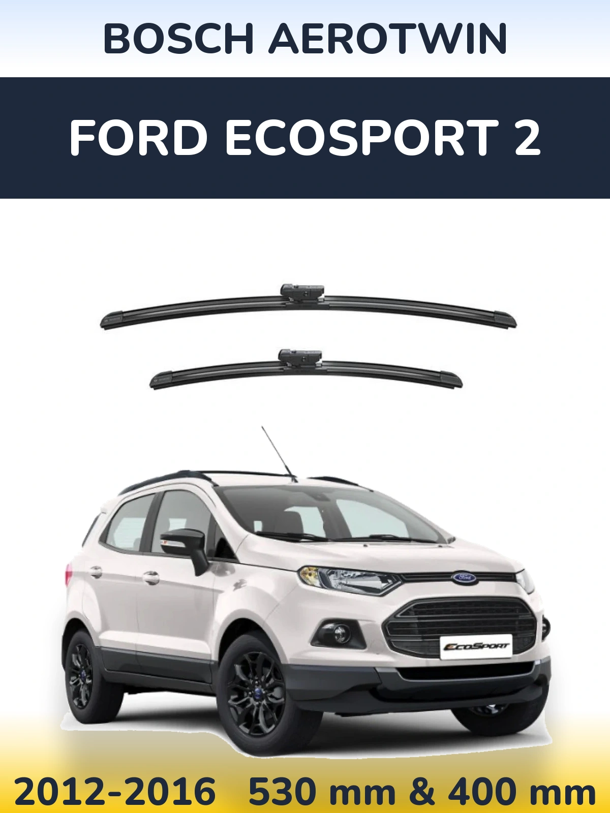 Sada předních stěračů BOSCH AeroTwin 530 a 400 mm pro Ford EcoSport 2 2012-2016