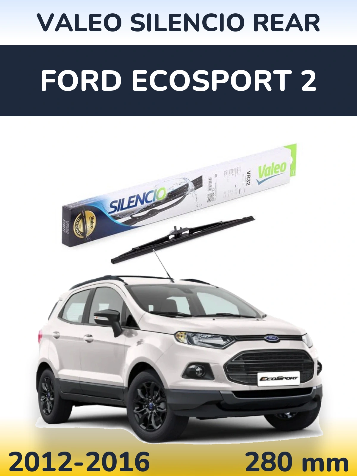 Задня щітка Valeo Silencio Rear 280 мм для Ford EcoSport 2 2012-2016