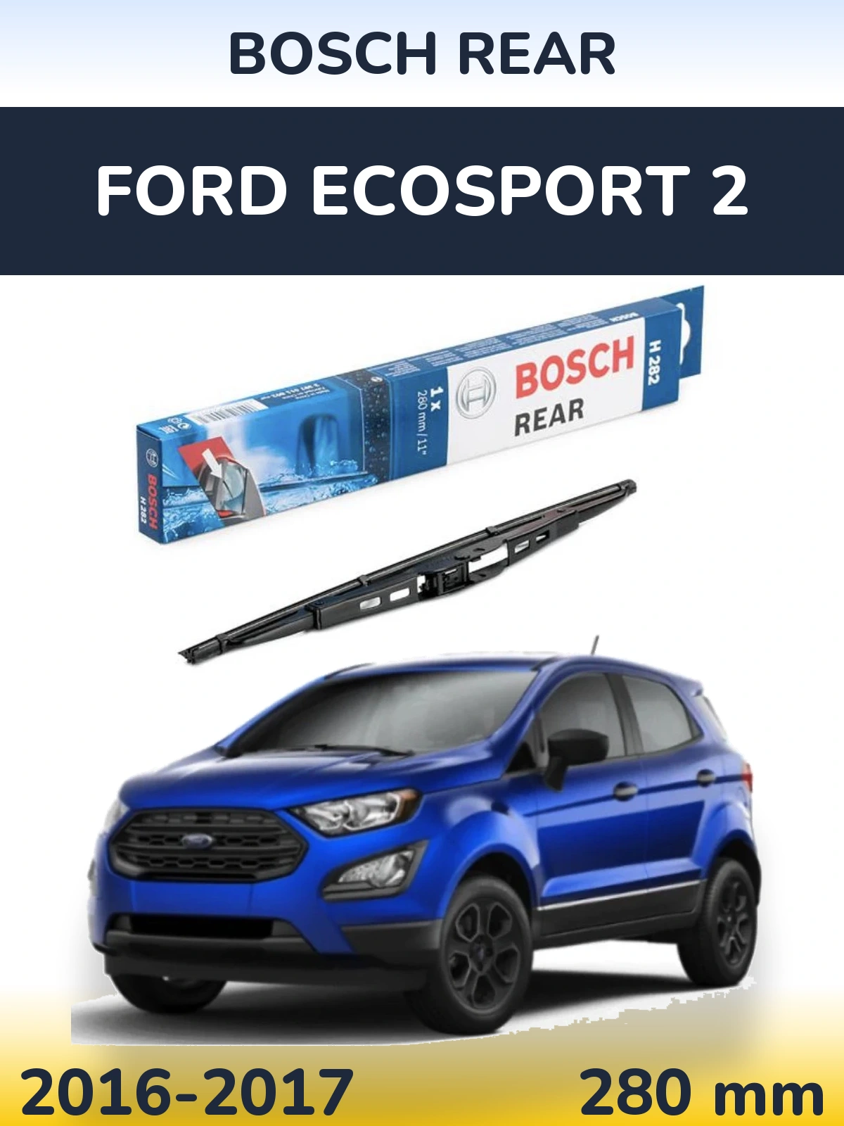 Zadní stěrač BOSCH Rear 280 mm pro Ford EcoSport 2 2016-2017