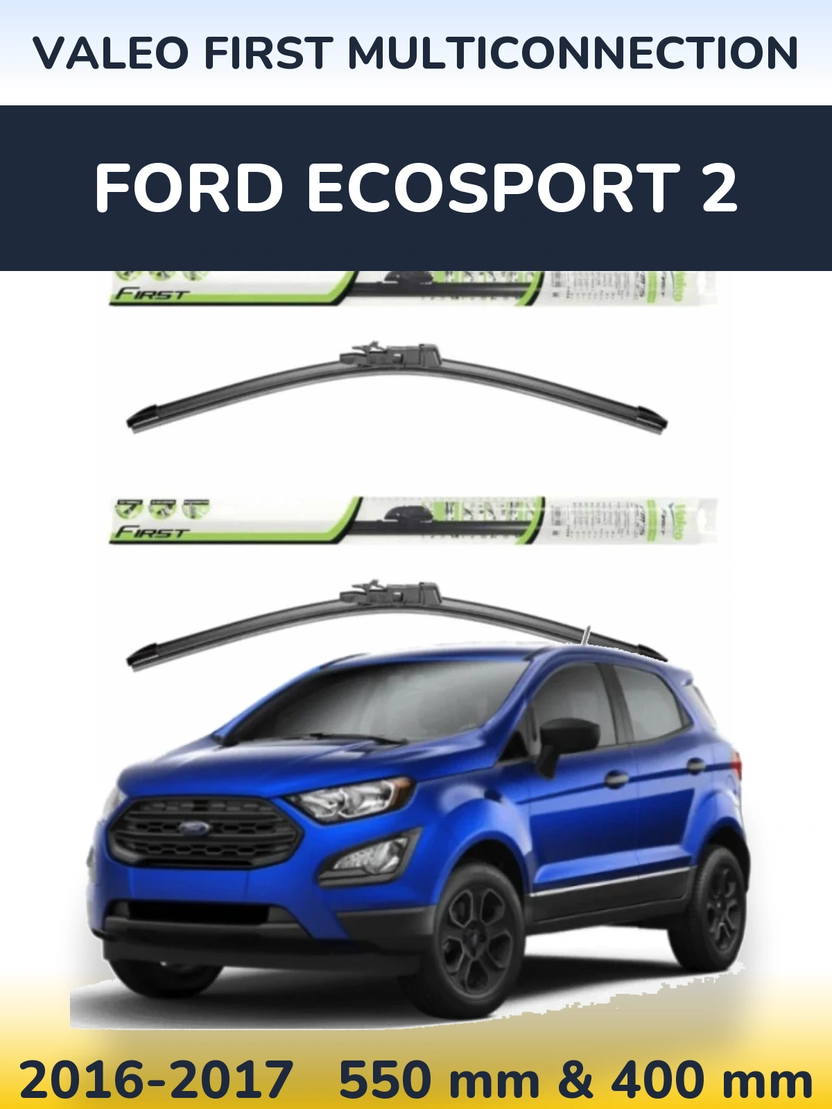 Sada předních stěračů Valeo First MultiConnection 550 a 400 mm pro Ford EcoSport 2 2016-2017