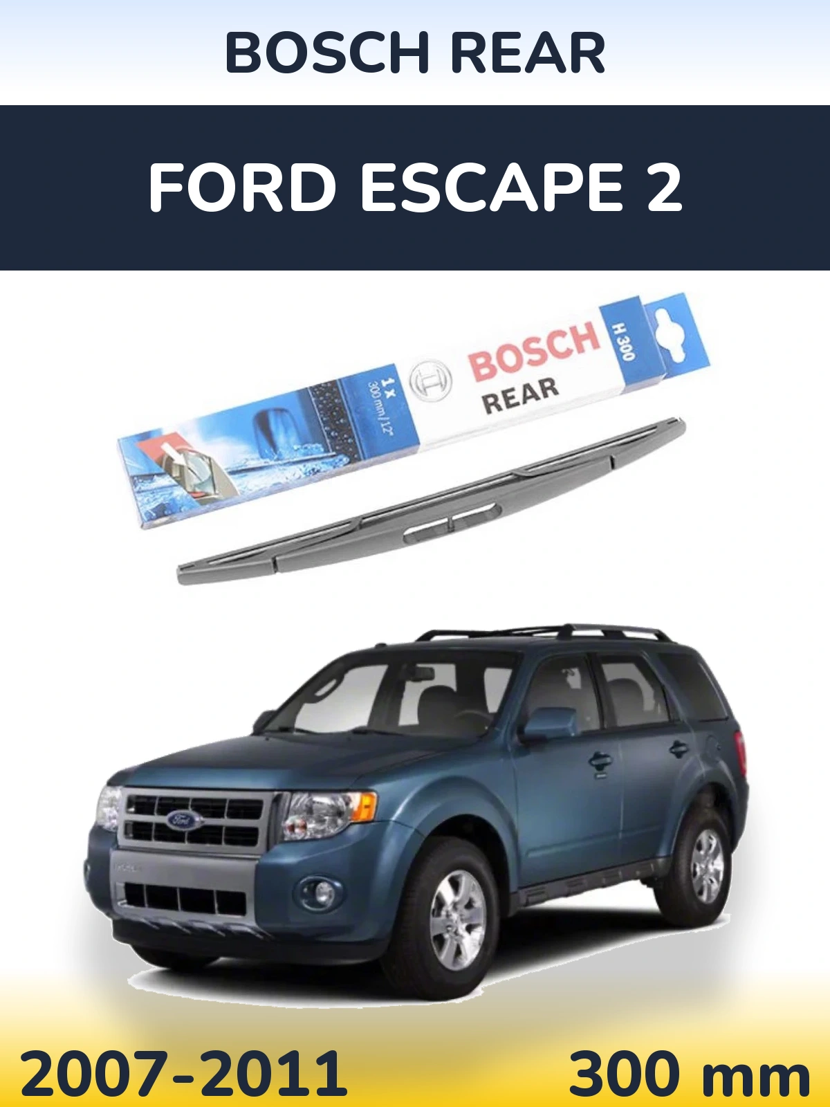 Zadní stěrač BOSCH Rear 300 mm pro Ford Escape 2 2007-2011