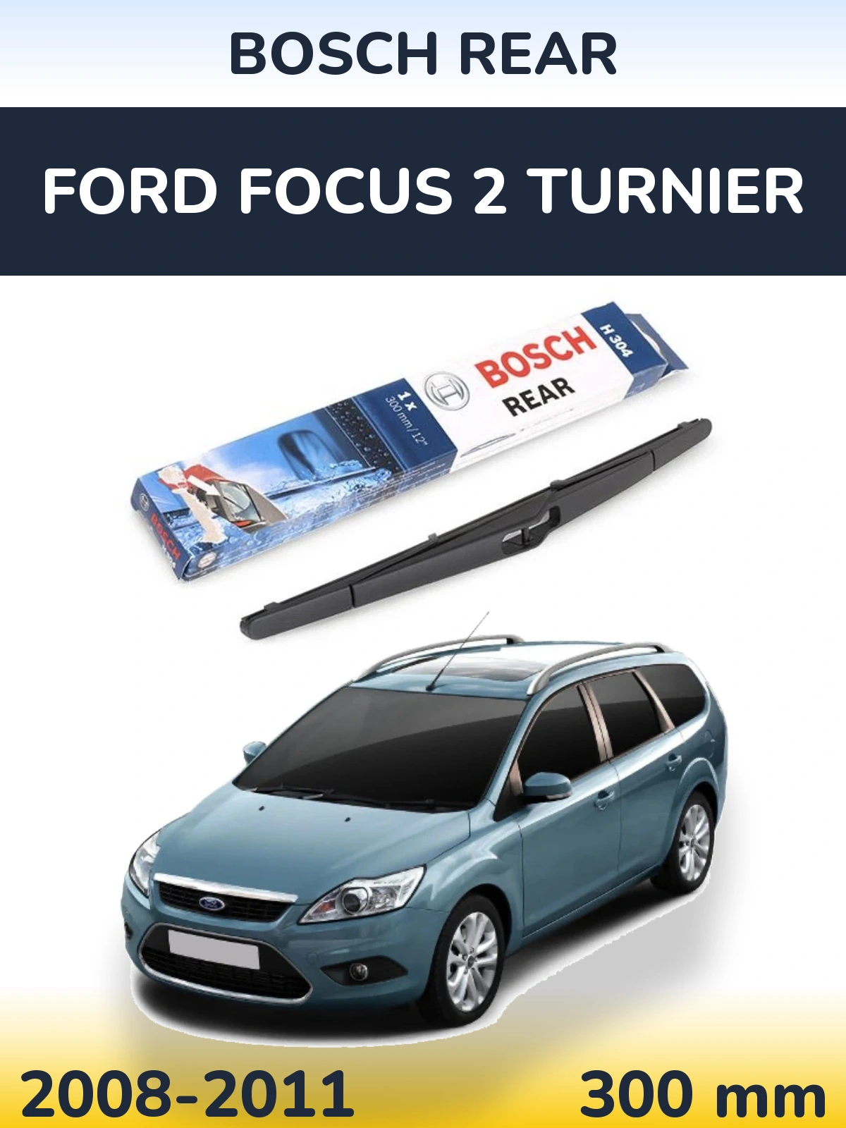 Zadní stěrač BOSCH Rear 300 mm pro Ford Focus 2 Turnier 2008-2011