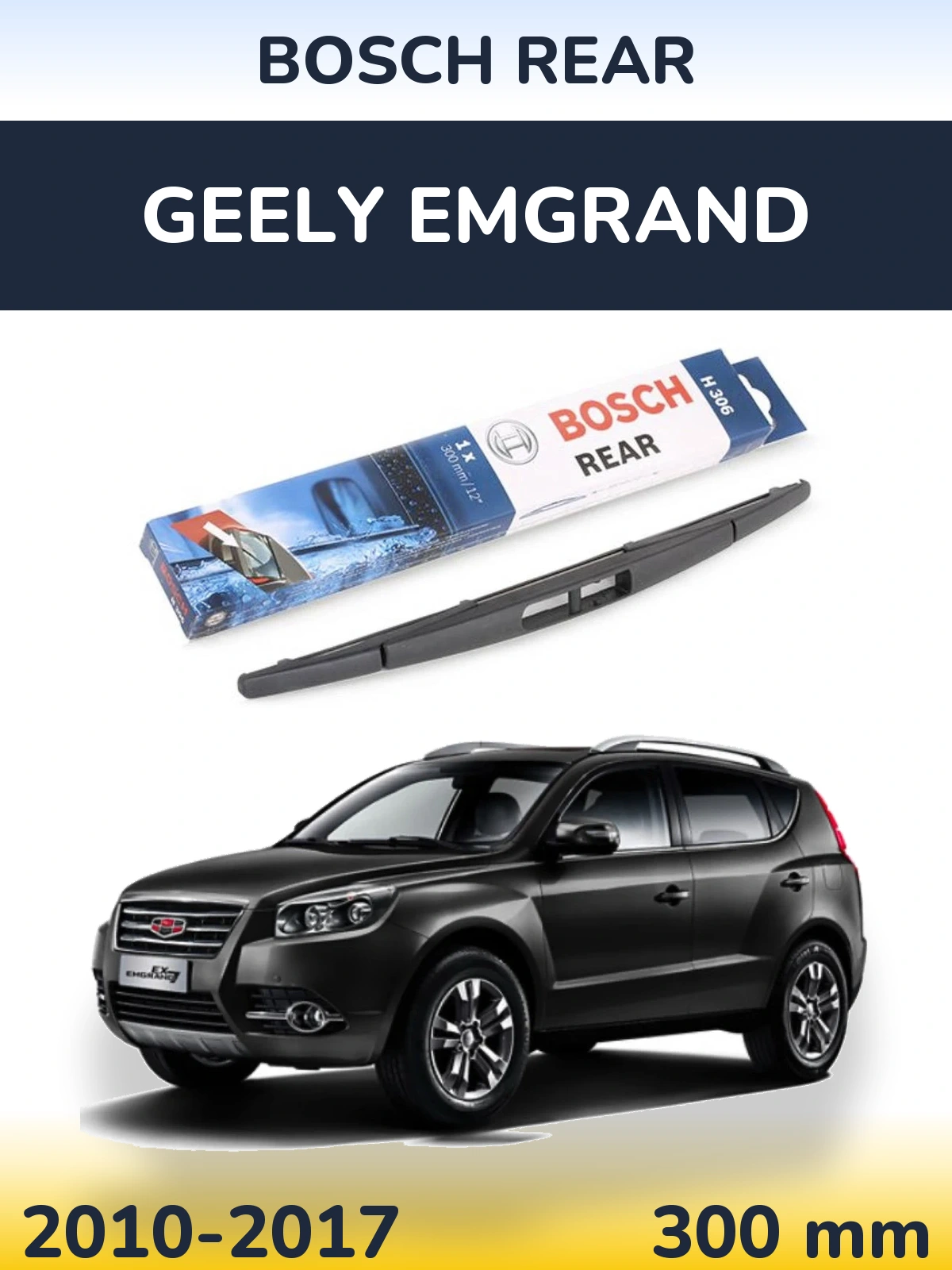 Zadní stěrač BOSCH Rear 300 mm pro Geely Emgrand 2010-2017