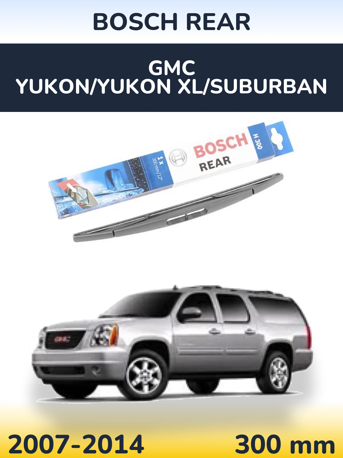 Задня щітка BOSCH Rear 300 мм для GMC Yukon/Yukon XL/Suburban 2007-2014