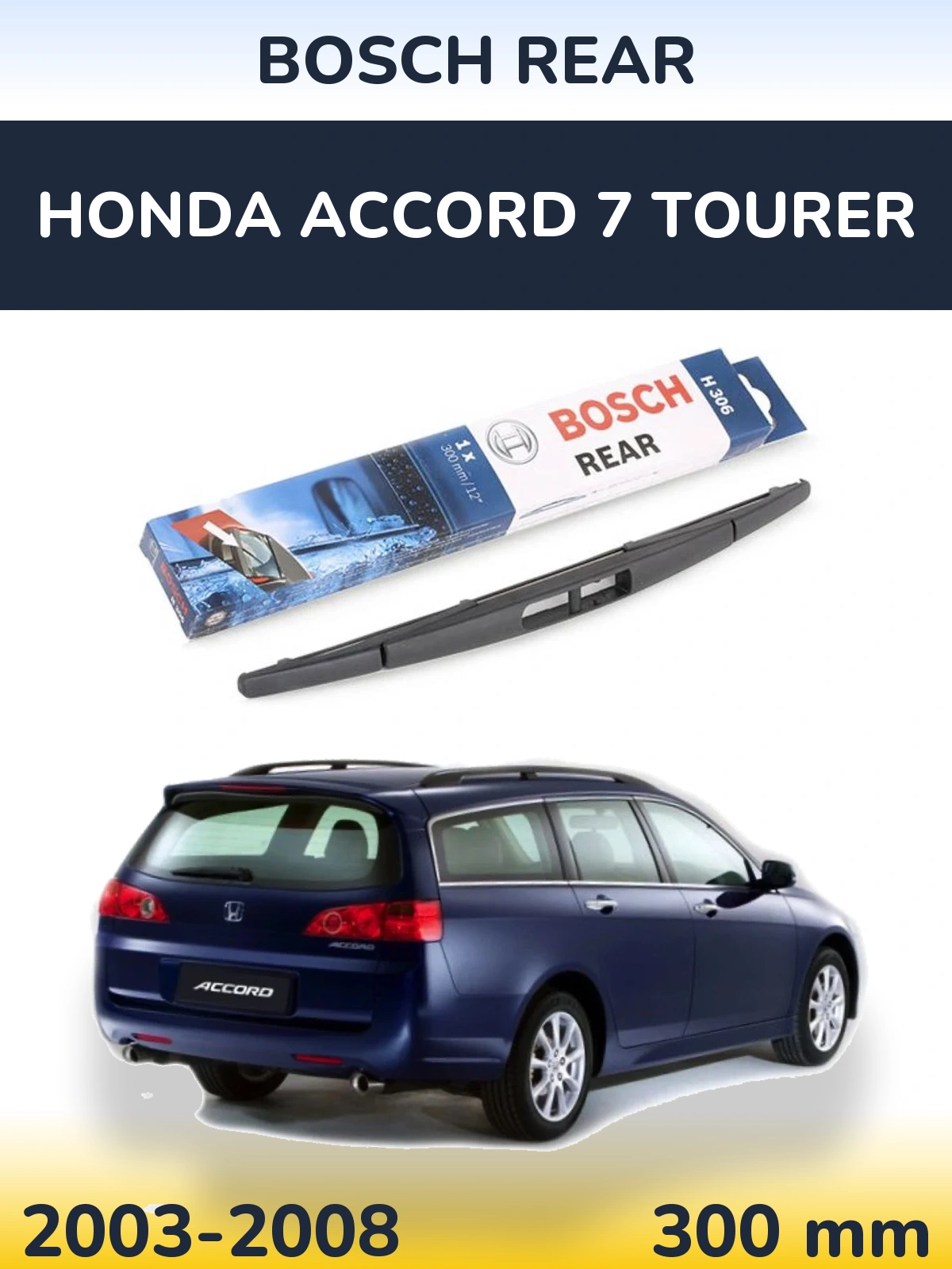 Zadní stěrač BOSCH Rear 300 mm pro Honda Accord 7 Tourer 2003-2008
