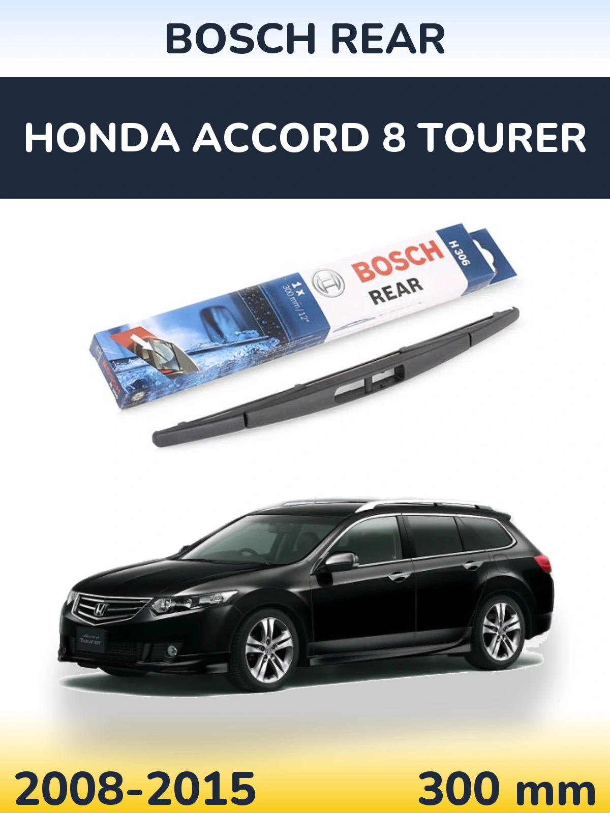 Zadní stěrač BOSCH Rear 300 mm pro Honda Accord 8 Tourer 2008-2015
