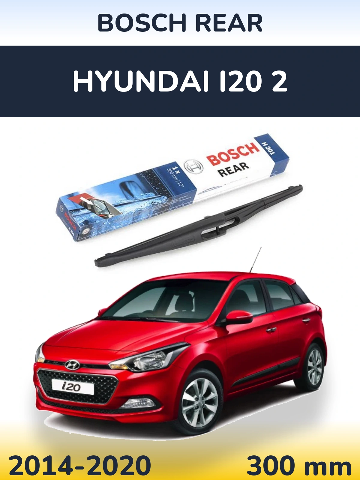 Zadní stěrač BOSCH Rear 300 mm pro Hyundai i20 2 2014-2020