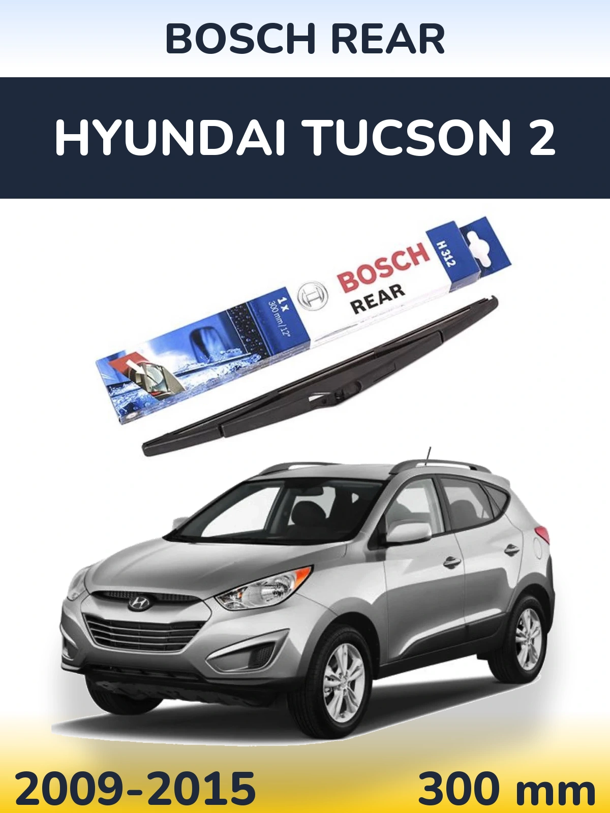 Zadní stěrač BOSCH Rear 300 mm pro Hyundai Tucson 2 2009-2015