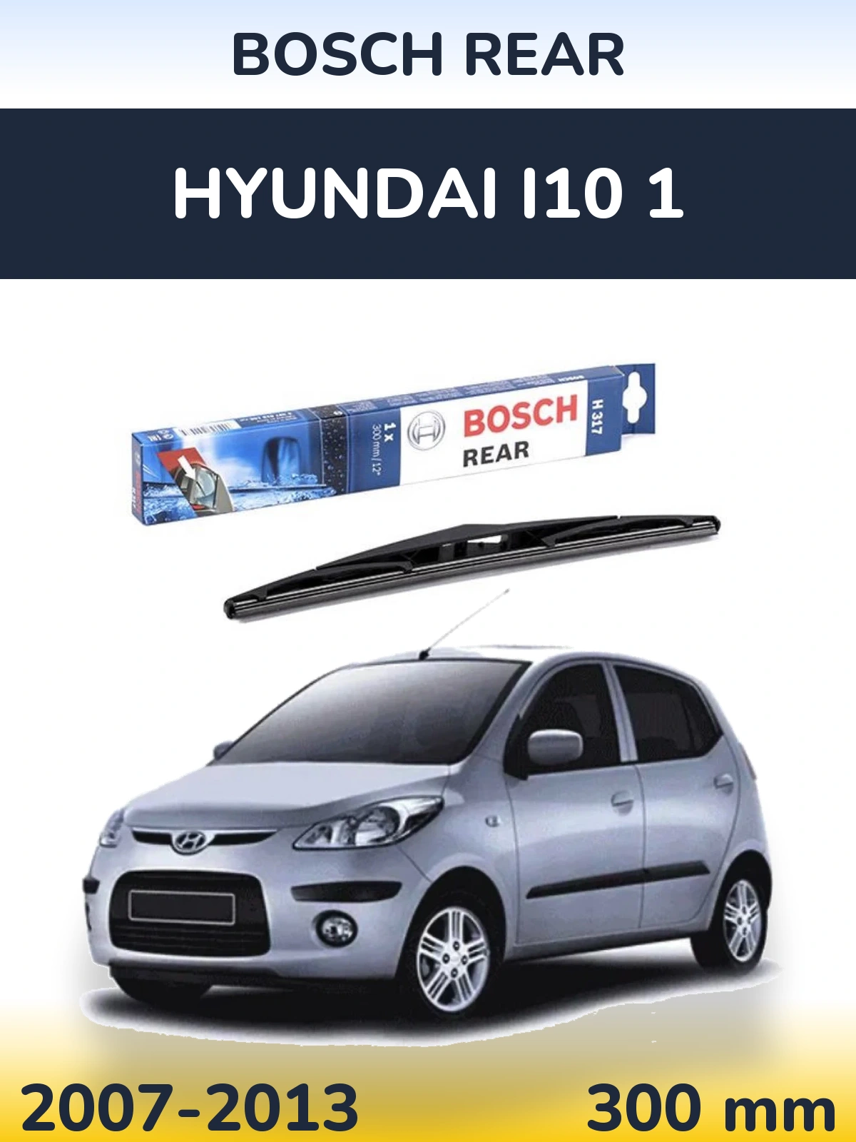 Zadní stěrač BOSCH Rear 300 mm pro Hyundai i10 1 2007-2013