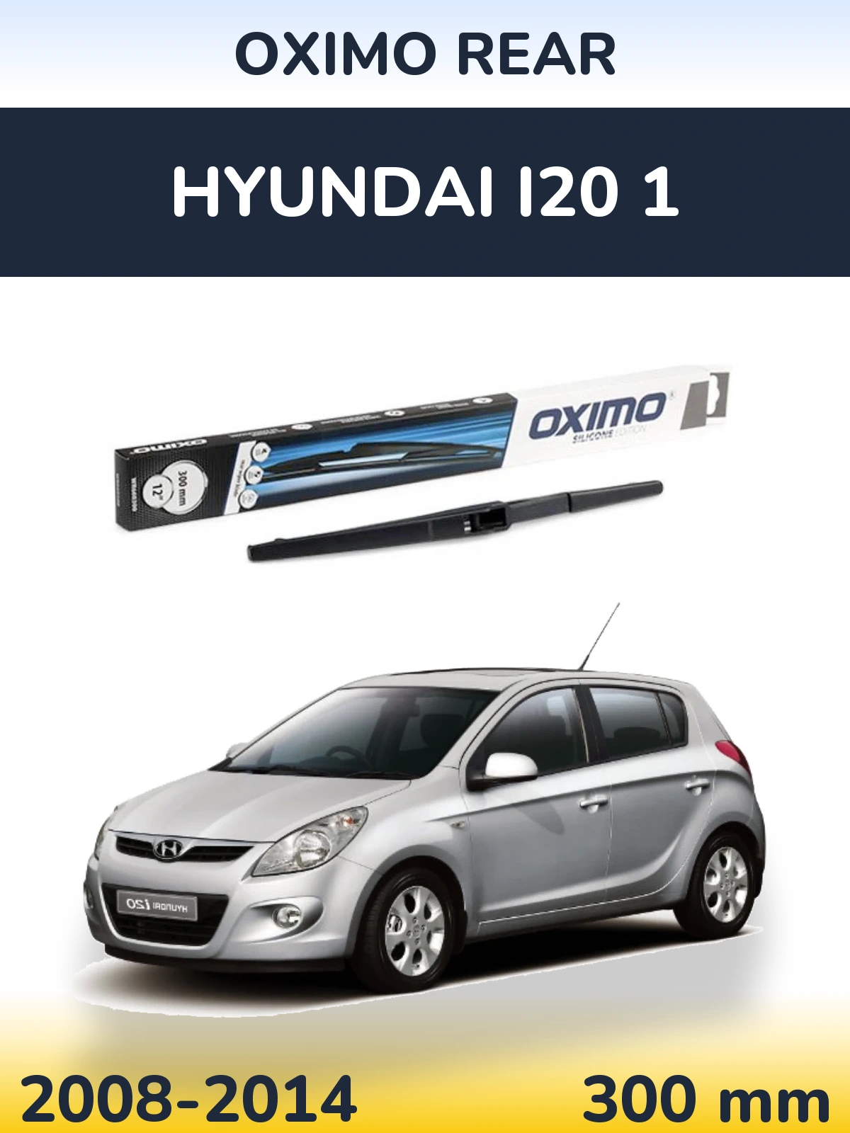 Zadní stěrač Oximo Rear 300 mm pro Hyundai i20 1 2008-2014