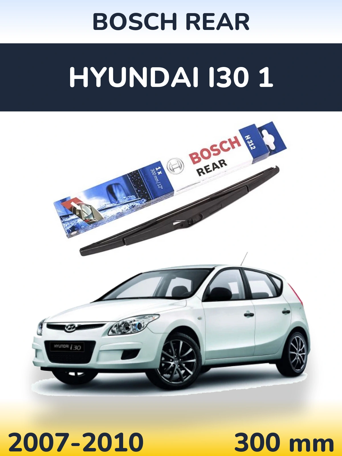 Zadní stěrač BOSCH Rear 300 mm pro Hyundai i30 1 2007-2010