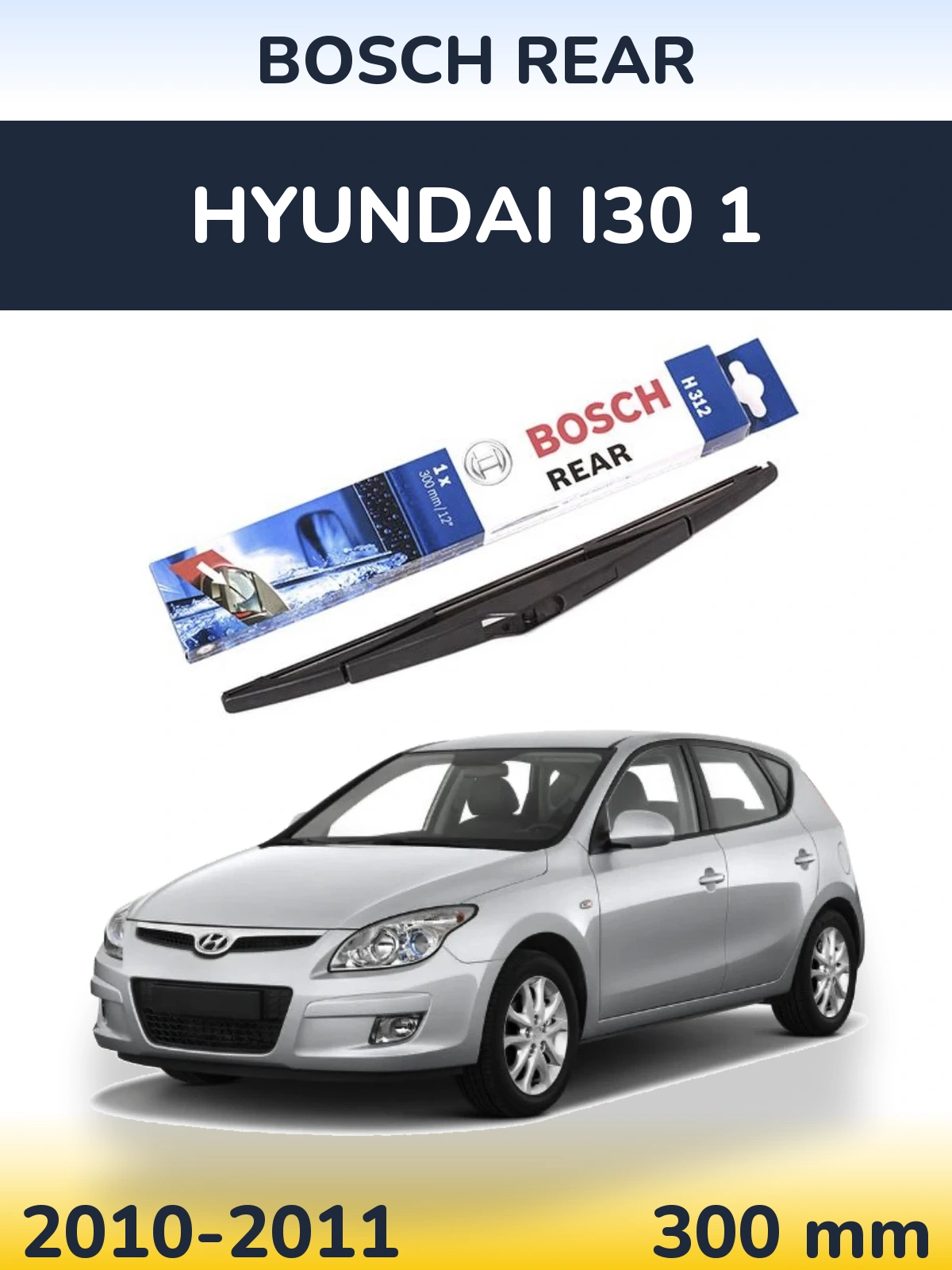 Zadní stěrač BOSCH Rear 300 mm pro Hyundai i30 1 2010-2011