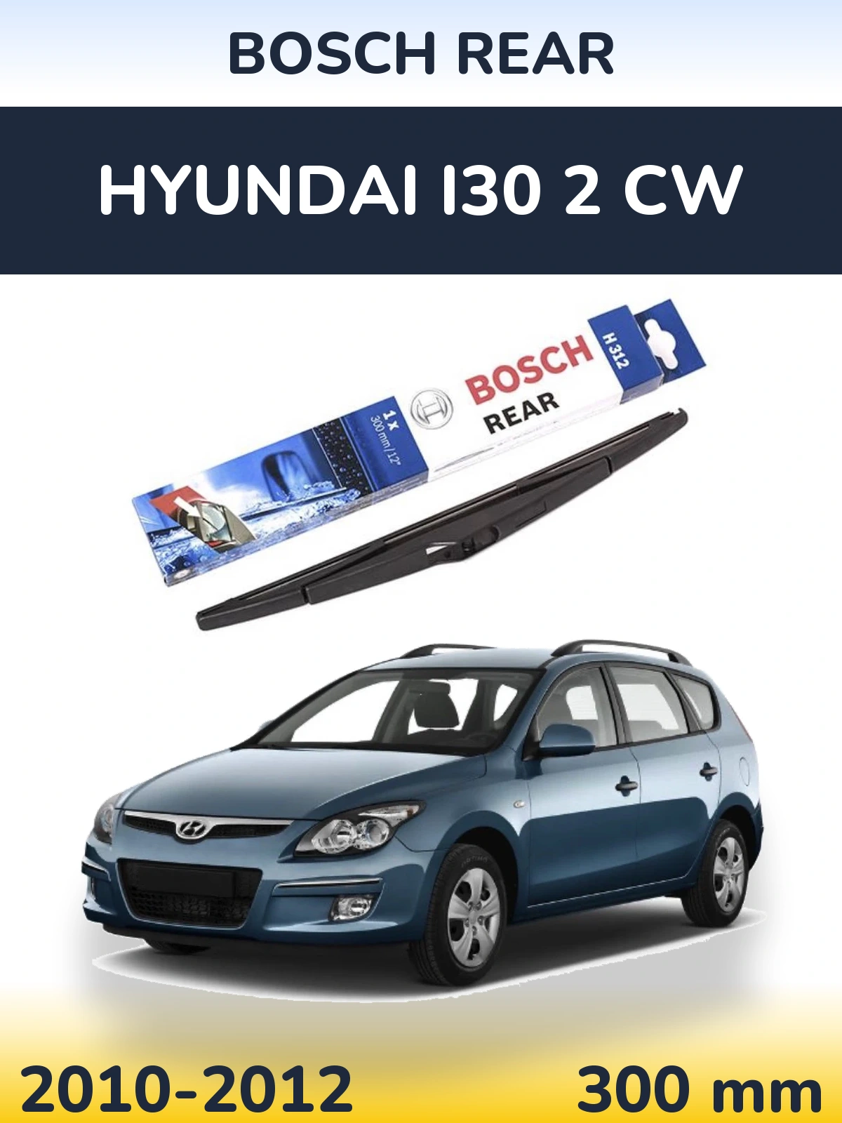 Zadní stěrač BOSCH Rear 300 mm pro Hyundai i30 2 CW 2010-2012