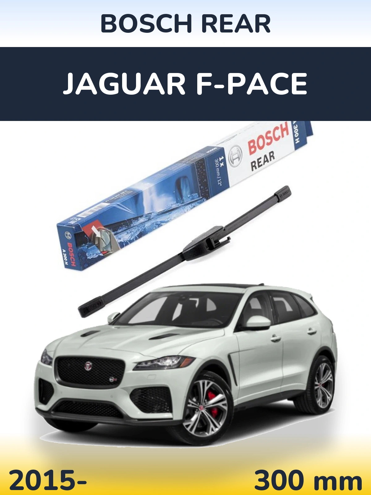 Zadní stěrač BOSCH Rear 300 mm pro Jaguar F-Pace 2015-2026