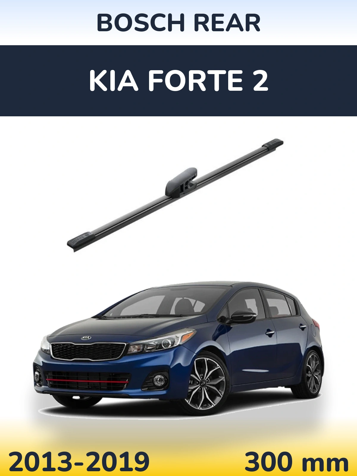 Zadní stěrač BOSCH Rear 300 mm pro KIA Forte 2 2013-2019