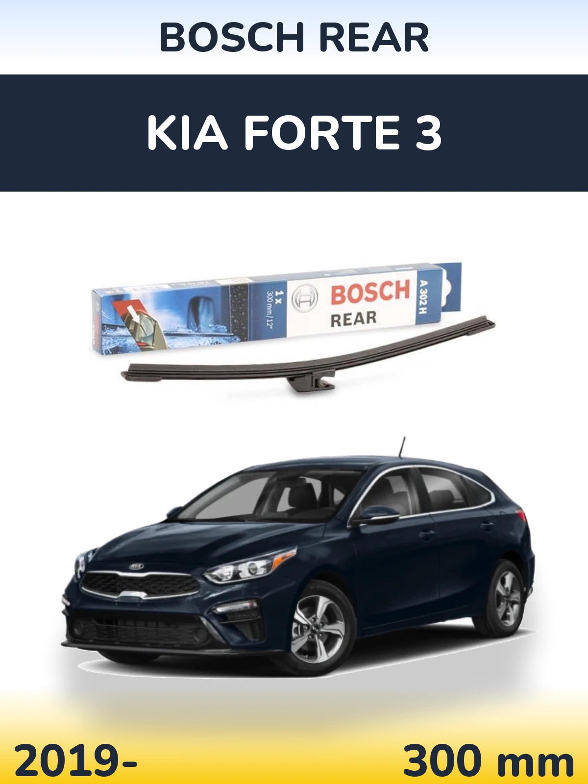 Zadní stěrač BOSCH Rear 300 mm pro KIA Forte 3 2019-2026