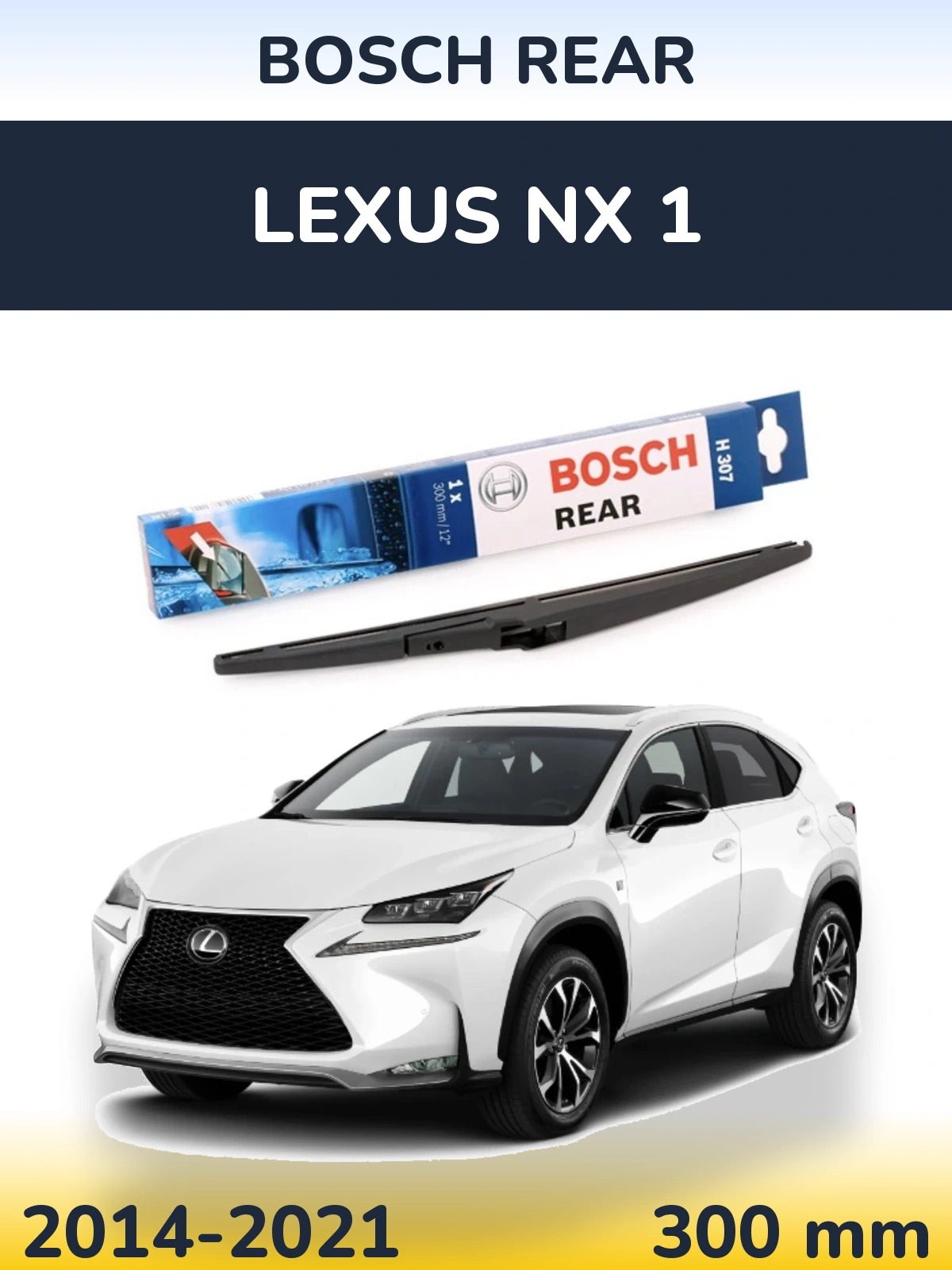 Zadní stěrač BOSCH Rear 300 mm pro Lexus NX 1 2014-2021