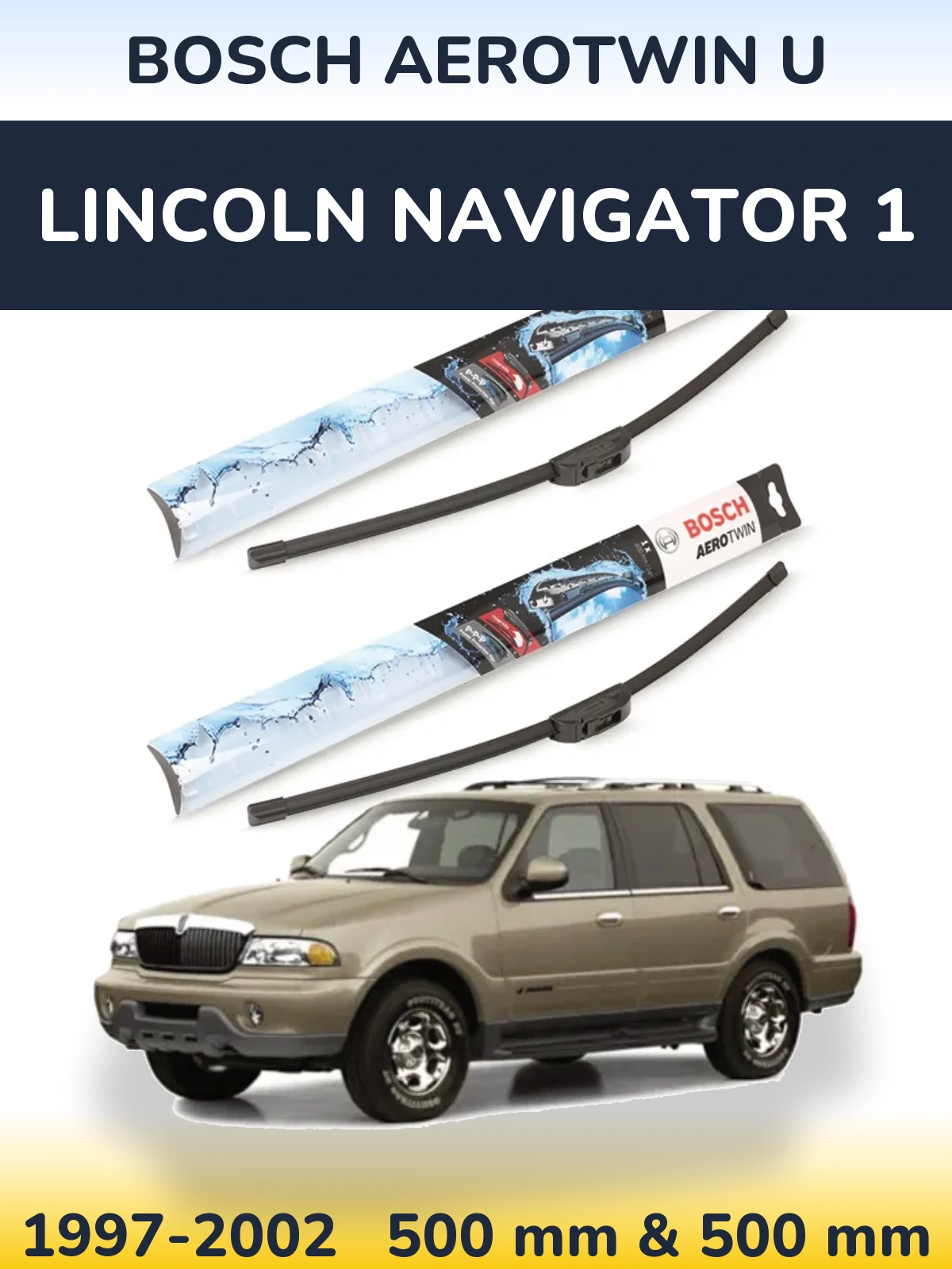 Sada předních stěračů BOSCH AeroTwin U 500 a 500 mm pro Lincoln Navigator 1 1997-2002